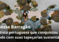 Vanessa Barragão: A artista portuguesa que conquistou o mundo com suas tapeçarias sustentáveis
