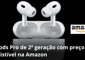 Promoção imperdível: AirPods Pro de 2ª geração com preço irresistível na Amazon