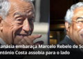 Eutanásia embaraça Marcelo Rebelo de Sousa e António Costa assobia para o lado