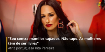 “Sou contra mamilos tapados. Não tapo. As mulheres têm de ser livres” – Rita Perreira