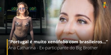 “Portugal é muito xenófobo com brasileiros…”